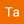 Ta O